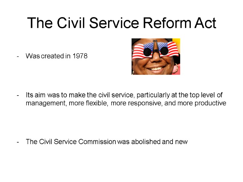 The Civil Service Reform Act  Was created in 1978    Its